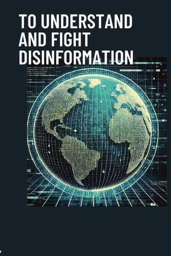 To Understand and Fight Disinformation