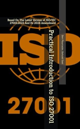 Practical Introduction to ISO 27001 Based On The Latest Version of ISO/IEC 27001:2022 And Its 2024 Amendment