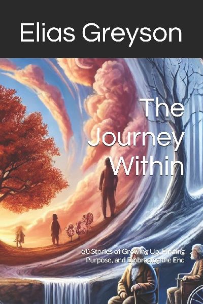 The Journey Within: 50 Stories of Growing Up, Finding Purpose, and Embracing the End