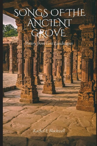 Songs Of The Ancient Grove Poetry From Lost Landscapes