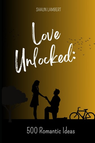 Love Unlocked 500 Romantic Ideas