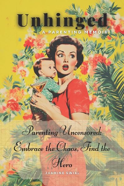 Unhinged: A Parenting Memoir