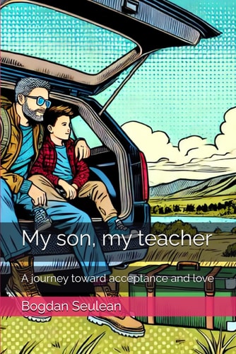 My Son, My Teacher A Journey Toward Acceptance and Love