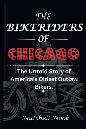 The Bikeriders of Chicago The Untold Story of America's Oldest Outlaw Bikers