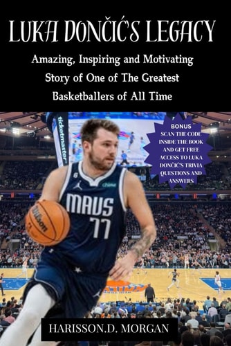 Luka DonČiĆ Legacy Amazing, Inspiring and Motivating Story of One of The Greatest Basketballers of All Time