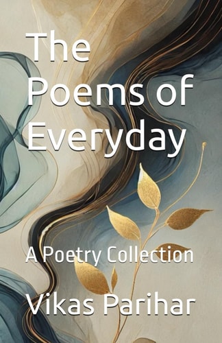 The Poems of Everyday ( New Cover Design ) A Poetry Collection