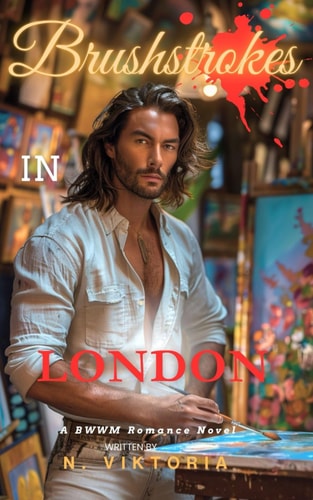 Brushstrokes In London A BWWM Dark Steamy Interracial Multicultural Contemporary Artist Gallery Owner, Enemies to Lovers Romance