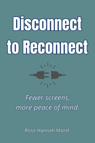 Disconnect to Reconnect Re-learn How to Live Life to the Full and Reduce Stress Through Digital Disconnection