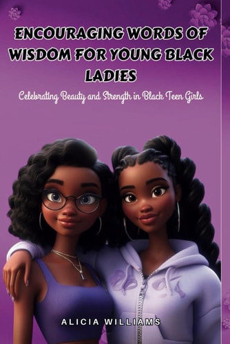 Encouraging Words of Wisdom for Young Black Ladies Celebrating Beauty and Strength in Black Teen Girls