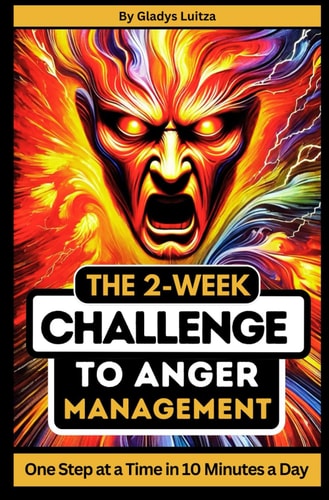 The 2-Week Challenge to Anger Management One Step at a Time in 10 Minutes a Day