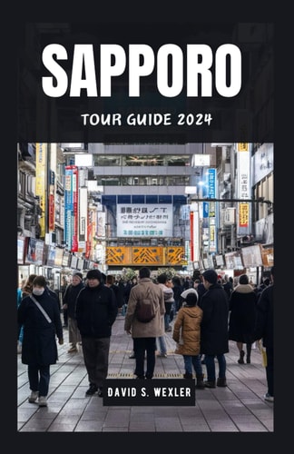 Sapporo Tour Guide 2024 Explore Japan's Northern Wonderland and Its Culture