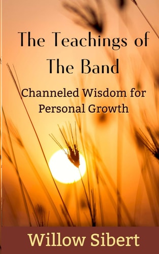 The Teachings of The Band Channeled Wisdom for Personal Growth