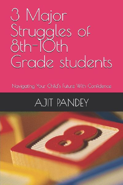 3 Major Struggles  of  8th-10th  Grade students: Navigating Your Childs Future With  Confidence