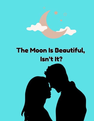 The Moon Is Beautiful, Isn't It? Feel Good Love Story
