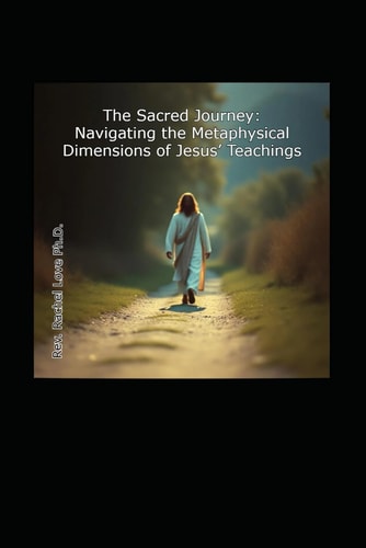The Sacred Journey Navigating the Metaphysical Dimensions of Jesus' Teachings