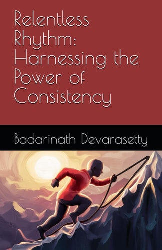 Relentless Rhythm Harnessing the Power of Consistency