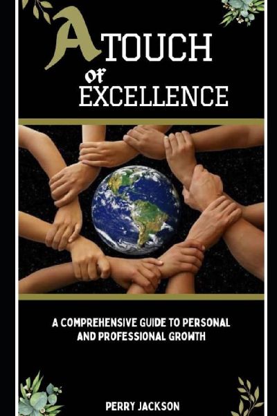 A TOUCH OF EXCELLENCE: A comprehensive Guide to Personal and Professional Growth