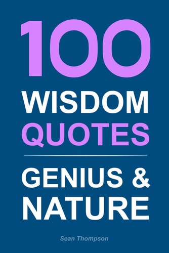 100 Wisdom Quotes Genius & Nature