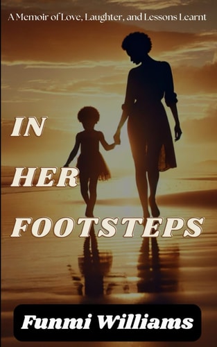 In Her Footsteps A Memoir of Love, Laughter, and Lessons Learnt