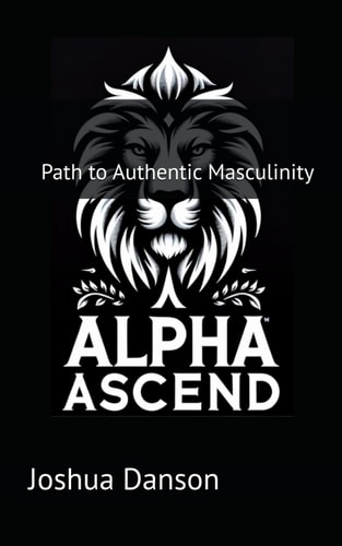 Alpha Ascend Path to Authentic Masculinity