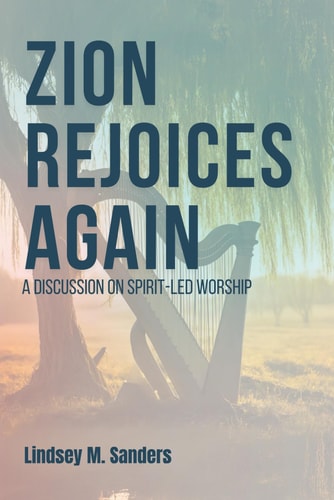 Zion Rejoices Again A Discussion on Spirit-Led Worship