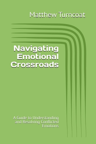 Navigating Emotional Crossroads A Guide to Understanding and Resolving Conflicted Emotions