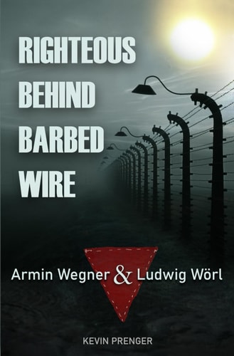 Righteous Behind Barbed Wire Armin Wegner & Ludwig Wörl