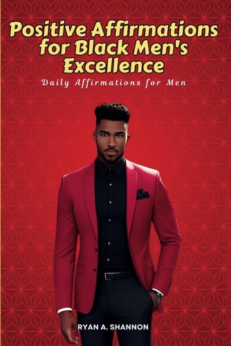 Positive Affirmations for Black Men's Excellence Daily Affirmations for Men