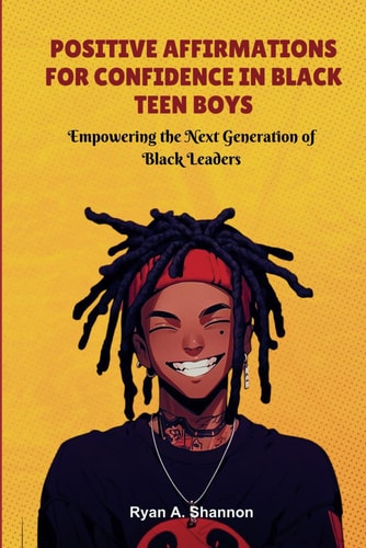 Positive Affirmations for Confidence in Black Teen Boys Empowering the Next Generation of Black Leaders