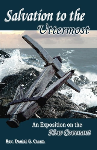 Salvation to the Uttermost An Exposition on the New Covenant