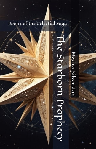 The Starborn Prophecy Book 1 of the Celestial Saga