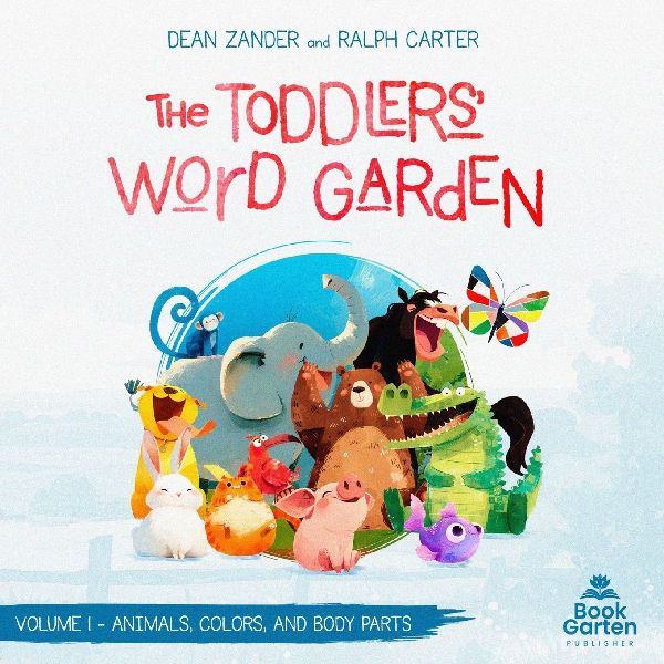The Toddlers Word Garden - Volume 1: Animals, Colors, and Body Parts