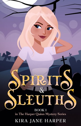 Spirits & Sleuths Book 1 in The Harper Quinn Paranormal Mystery Series