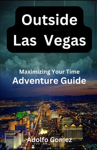 Outside Las Vegas Maximizing Your Time Adventure Guide