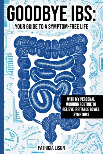 Goodbye IBS Your Guide to a Symptom-Free Life