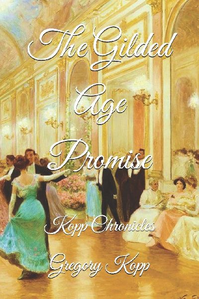 The Gilded Age Promise: Kopp Chronicles
