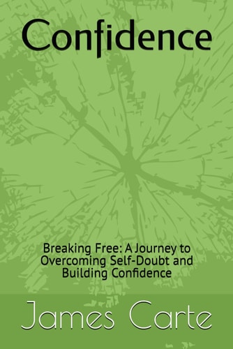 Confidence Breaking Free: A Journey to Overcoming Self-Doubt and Building Confidence