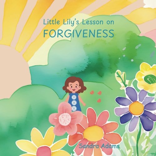 Little Lily's Lesson on Forgiveness God's Big Creation