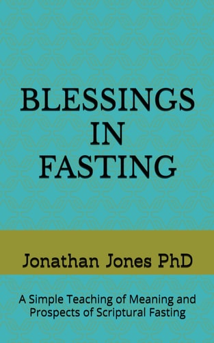 Blessings in Fasting A Simple Teaching of Meaning and Prospects of Scriptural Fasting