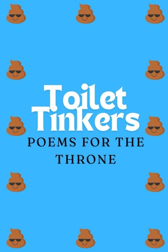 Toilet Tinkers Poems for the Throne: A Collection of Light Laughs and Deep Thoughts for Bathroom Breaks
