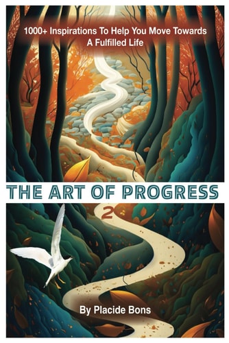 The Art of Progress 1000+ Inspirations To Help You Move Towards A Fulfilled Life