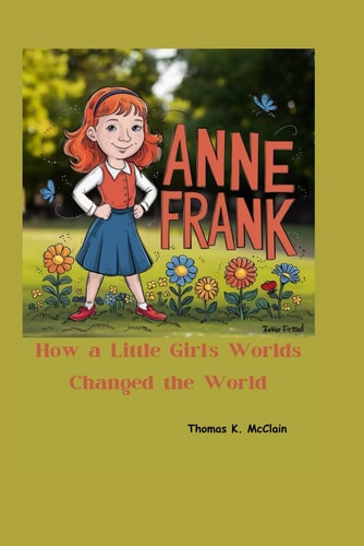 Anne Frank How a Little Girl's Words Changed the World