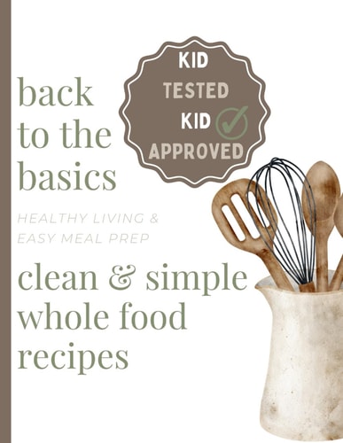 Clean & Simple Whole Food Recipes Healthy Living & Easy Meal Prep