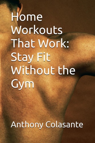 Home Workouts That Work Stay Fit Without the Gym