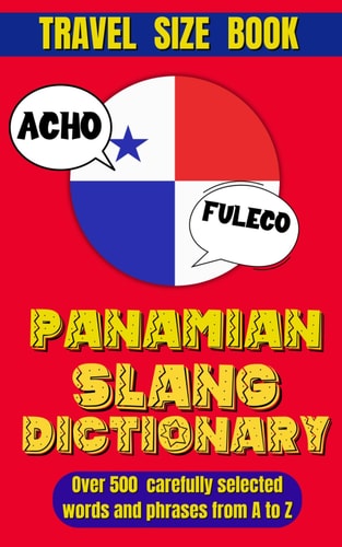 Panamian Slang Dictionary Your Passport to Panamanian Spanish: Slang, Idioms, and Local Lingo.