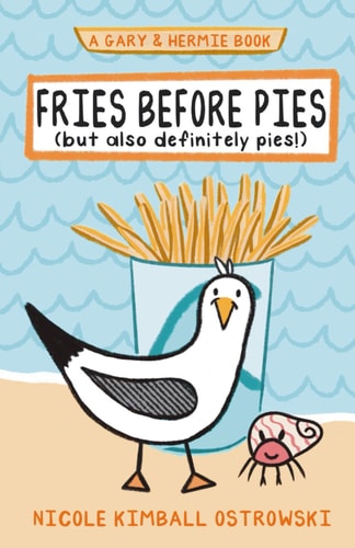 Fries Before Pies (but Also Definitely Pies!) A Gary and Hermie Book