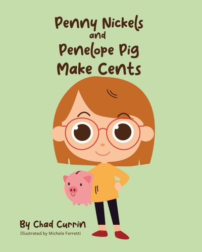 Penny Nickels and Penelope Pig Make Cents Join Penny Nickels on an Exciting Money Saving Adventure!