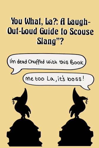 You What La? A Laugh-Out-Loud Guide to Scouse Slang: Master the Liverpool Lingo with 50 Hilarious Phrases and Slang Terms