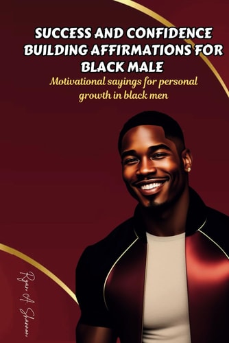 Success and Confidence Building Affirmations for Black Male Motivational Sayings for Personal Growth in Black Men