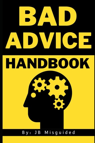 Bad Advice Handbook A Comedic Guide to Terrible Life Choices